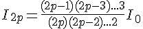 4$I_{2p}=\frac{(2p-1)(2p-3)...3}{(2p)(2p-2)...2}I_{0}